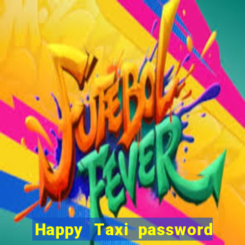 Happy Taxi password road 96 road 96 senha do cofre